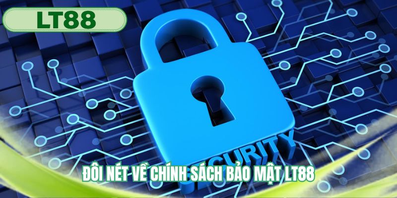 Đôi nét tìm hiểu về chính sách bảo mật LT88