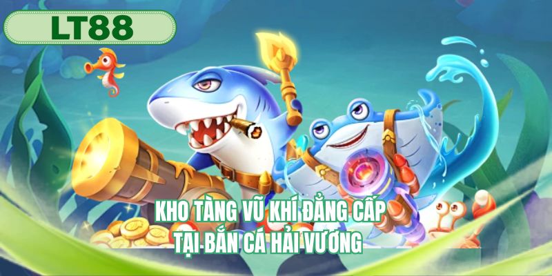 Kho tàng vũ khí đẳng cấp chỉ có tại săn cá Hải Vương