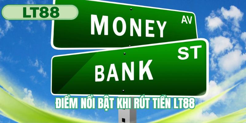 Điểm nổi bật khi rút tiền LT88